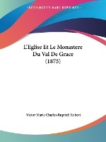 L'Eglise Et Le Monastere Du Val De Grace (1875)