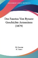 Faustus, M: Faustus Von Byzanz Geschichte Armeniens (1879)