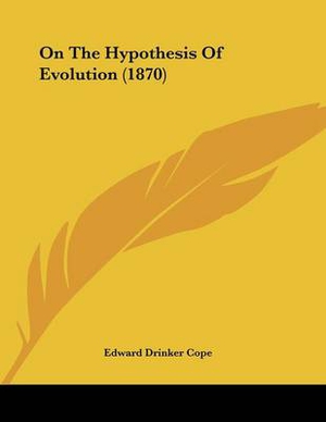 Cope, E: On The Hypothesis Of Evolution (1870)