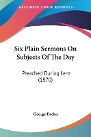 Six Plain Sermons On Subjects Of The Day
