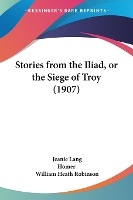Stories from the Iliad, or the Siege of Troy (1907)