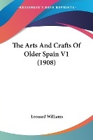 The Arts And Crafts Of Older Spain V1 (1908)