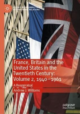 France, Britain and the United States in the Twentieth Century: Volume 2, 1940–1961