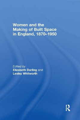 Women And The Making Of Built Space In England, 1870-1950