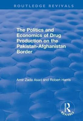 The Politics and Economics of Drug Production on the Pakistan-Afghanistan Border