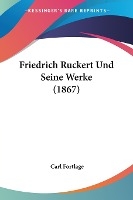 Fortlage, C: Friedrich Ruckert Und Seine Werke (1867)