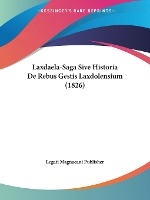 Laxdaela-Saga Sive Historia De Rebus Gestis Laxdolensium (1826)