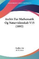 Archiv Fur Mathematik Og Naturvidenskab V15 (1892)