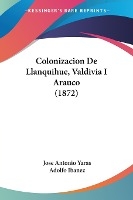 Colonizacion De Llanquihue, Valdivia I Arauco (1872)
