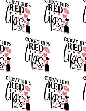 Curvy Hips, Red Lips Composition Notebook - Large Ruled Notebook - 8.5x11 Lined Notebook (Softcover Journal / Notebook / Diary)