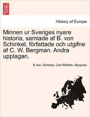 Minnen ur Sveriges nyare historia, samlade af B. von Schinkel, författade och utgifne af C. W. Bergman. Andra upplagan. TREDJE DELEN