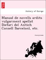 Manual de novells ardits vulgarment apellat Dietari del Antich Consell Barceloní, etc.