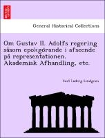 Om Gustav II. Adolfs regering såsom epokgörande i afseende på representationen. Akademisk Afhandling, etc.