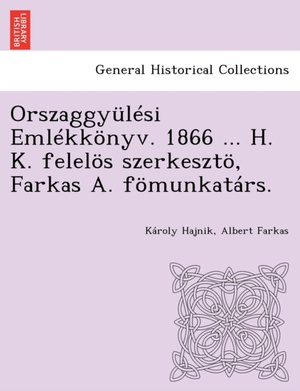 Orszaggyülési Emlékkönyv. 1866 ... H. K. felelös szerkesztö, Farkas A. fömunkatárs.