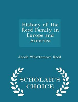 History of the Reed Family in Europe and America - Scholar's Choice Edition