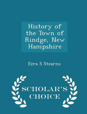 History of the Town of Rindge, New Hampshire - Scholar's Choice Edition