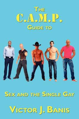 The C.A.M.P. Guide to Sex and the Single Gay