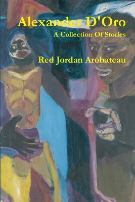 Alexander D'Oro --A Collection Of Stories