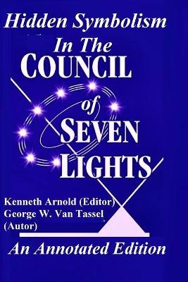 Hidden Symbolism In The COUNCIL OF THE SEVEN LIGHTS An Annotated Edition