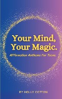 Your Mind, Your Magic. Affirmation Anthems for Teens.