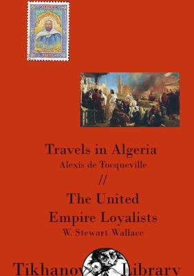De Tocqueville, A: Travels in Algeria, The United Empire Loy