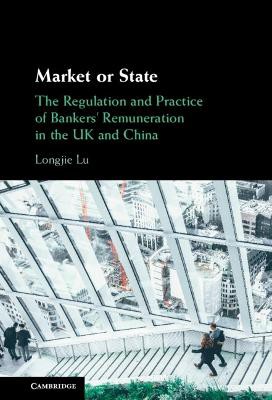 Market or State: The Regulation and Practice of Bankers' Remuneration in the UK and China