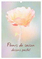 Fleurs de saison dessins pastel (Calendrier mural 2024 DIN A3 horizontal), CALVENDO calendrier mensuel