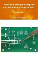 Elettronica Analogica e Digitale con laboratorio e tecniche SMD. Edizione 2017