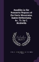 Rambles in the Romantic Regions of the Hartz Mountains, Saxon Switzerland, &C., Tr. by C. Beckwith