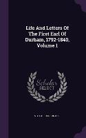 Life and Letters of the First Earl of Durham, 1792-1840, Volume 1