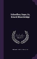 Schoolboy Days; Or, Ernest Bracebridge