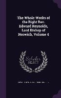 The Whole Works of the Right Rev. Edward Reynolds, Lord Bishop of Norwich, Volume 4