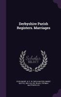 Derbyshire Parish Registers. Marriages