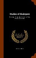 Studies of Shakspere: Forming a Companion Volume to Every Edition of the Text