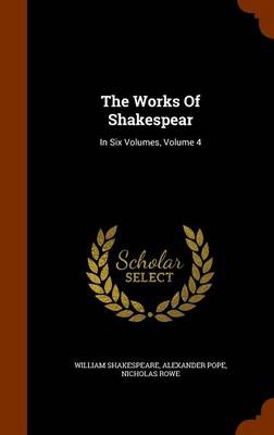 The Works Of Shakespear: In Six Volumes, Volume 4