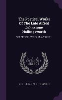 The Poetical Works Of The Late Alfred Johnstone Hollingsworth: With Memoirs Of The Author, Volume 1