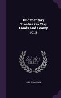 Rudimentary Treatise On Clay Lands And Loamy Soils