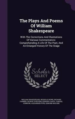 The Plays And Poems Of William Shakespeare: With The Corrections And Illustrations Of Various Commentators: Comprehending A Life Of The Poet, And An E