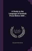 A Study in the Language of Scottish Prose Before 1600 ..