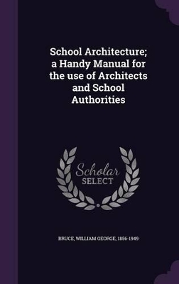 School Architecture; a Handy Manual for the use of Architects and School Authorities