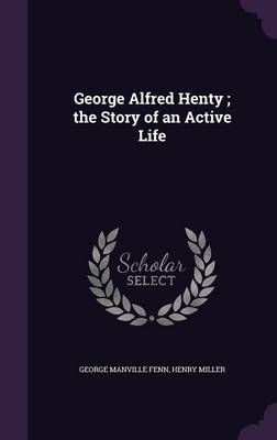 GEORGE ALFRED HENTY THE STORY