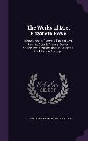 The Works of Mrs. Elizabeth Rowe: Miscellaneous Poems & Translations. Hymns, Odes & Psalms. Devout Soliloquies. a Paraphrase On Canticles. the History