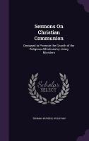 Sermons On Christian Communion: Designed to Promote the Growth of the Religious Affections by Living Ministers