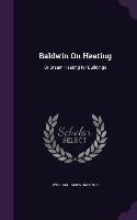 Baldwin On Heating: Or Steam Heating for Buildings