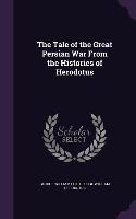 The Tale of the Great Persian War From the Histories of Herodotus