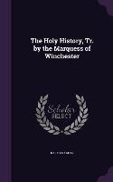 The Holy History, Tr. by the Marquess of Winchester