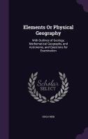 Elements Or Physical Geography: With Outlines of Geology, Mathematical Geography, and Astronomy, and Questions for Examination