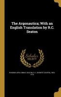 The Argonautica; With an English Translation by R.C. Seaton