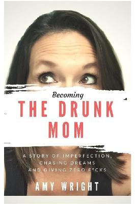 Becoming The Drunk Mom