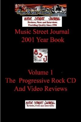 Music Street Journal: 2001 Year Book: Volume 1 - the Progressive Rock CD and Video Reviews